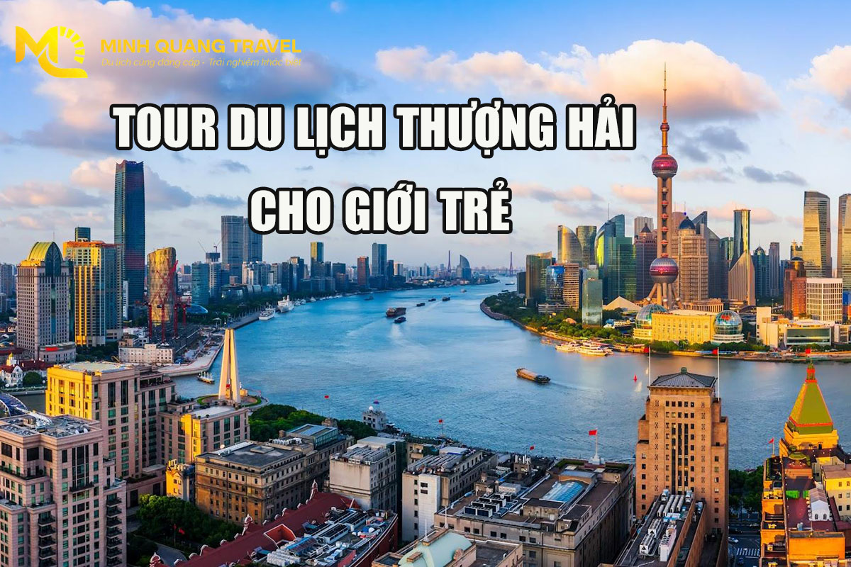 Tour du lịch thượng hải cho giới trẻ 
